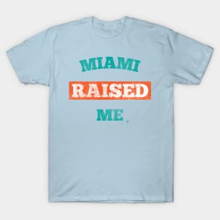 Miami Raised Me T-Shirt